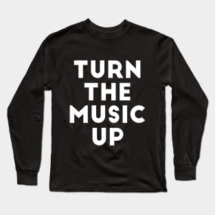 Turn The Music Up Long Sleeve T-Shirt